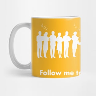 Follow me to choir rehearsal. Mug